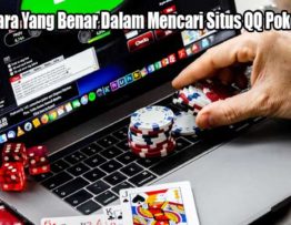 Kenali Cara Yang Benar Dalam Mencari Situs QQ Poker Online