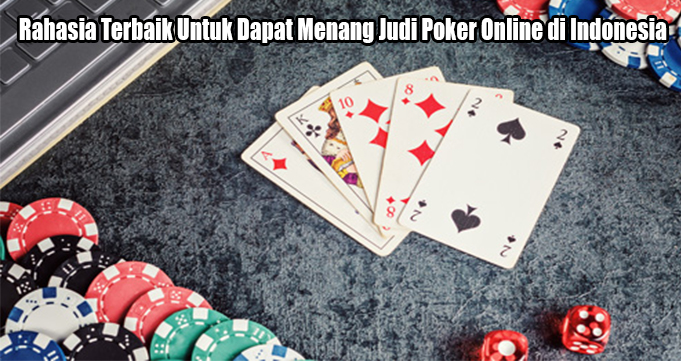 Rahasia Terbaik Untuk Dapat Menang Judi Poker Online di Indonesia